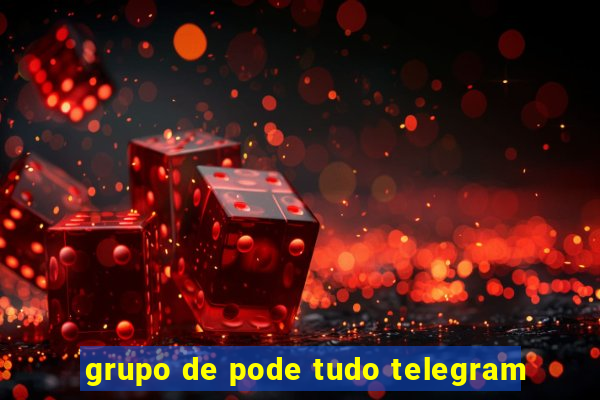 grupo de pode tudo telegram